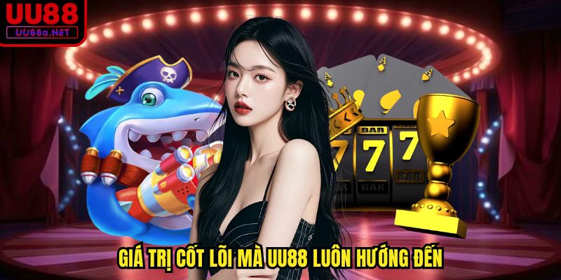 Giá trị cốt lõi mà UU88 luôn hướng đến