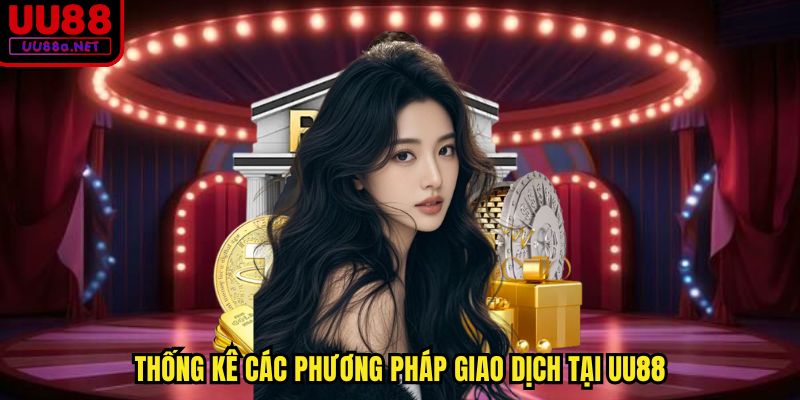 Thống kê các phương pháp giao dịch tại UU88