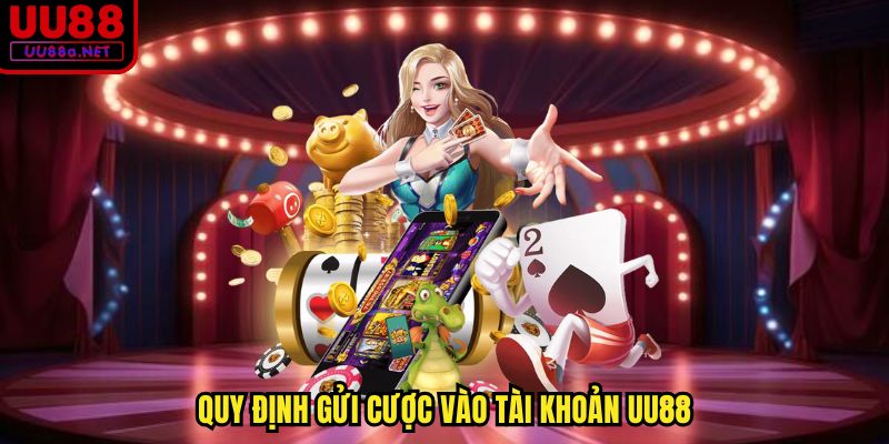 Quy định gửi cược vào tài khoản UU88