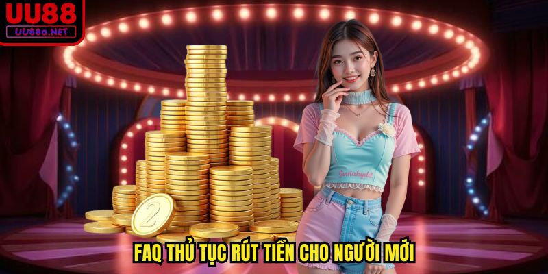 FAQ thủ tục rút tiền cho người mới