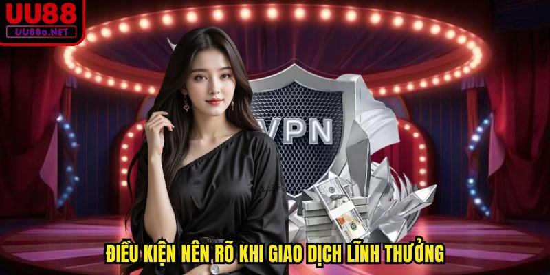 Điều kiện nên rõ khi giao dịch lĩnh thưởng