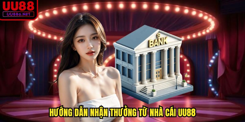 Hướng dẫn nhận thưởng từ nhà cái UU88