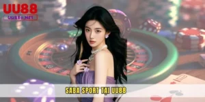 SABA Sport – Sảnh Thể Thao Đỉnh Cao Gây Sốt tại UU88